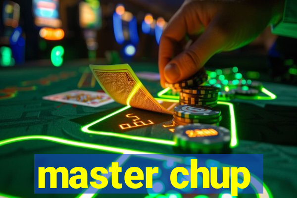 master chup